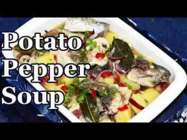 Video: How To Cook Potato PepperSoup